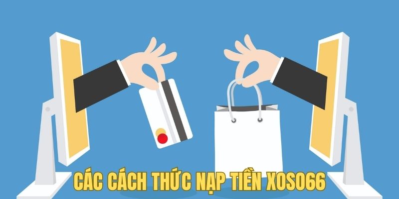 Các cách thức nạp tiền xoso66 người chơi cần nhớ