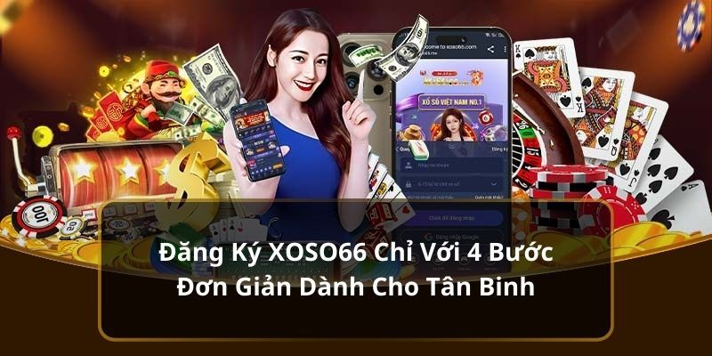 Những bước đăng ký Xoso66 chỉ mất 5 phút