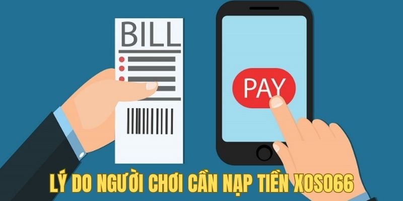 Lý do người chơi cần nạp tiền xoso66