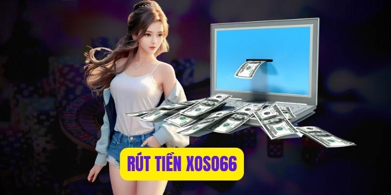 Rút tiền Xoso66 cần phải tuân thủ đúng các điều kiện chi tiết